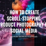 How to Create Scroll-Stopping Product Photography for Social Media